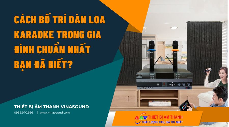 Cách bố trí dàn loa karaoke trong gia đình chuẩn nhất bạn đã biết